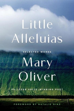 Oliver, Mary. Little Alleluias. Hachette Book Group, 2025.