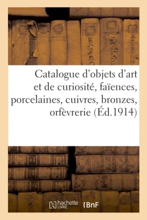 Leman, Henri. Catalogue d'objets d'art et de curiosité, faïences, porcelaines, cuivres, bronzes, orfèvrerie - émaux de Limoges, ivoires, bois sculptés et sculptures diverses, meubles et sièges, tapisseries. Hachette Livre, 2020.