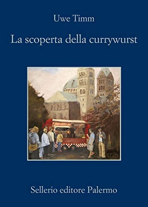 Timm, Uwe. La scoperta del currywurst. , 2020.
