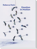 Rebecca Horn. Emotion in Motion
