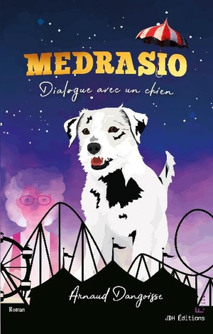Dangoisse, Arnaud. Medrasio - Dialogue avec un chien. JDH Éditions, 2023.