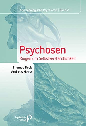Bock, Thomas / Andreas Heinz. Psychosen - Ringen um Selbstverständlichkeit. Psychiatrie-Verlag GmbH, 2016.