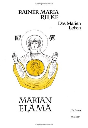 Rilke, Rainer Maria. Marian elämä. ntamo, 2013.