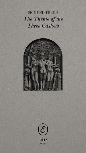 Freud, Sigmund. The Theme of the Three Caskets. Columbia Univers. Press, 2025.