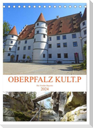 OBERPFALZ KULT.P - Der Norden Bayerns (Tischkalender 2024 DIN A5 hoch), CALVENDO Monatskalender