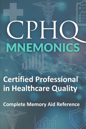Amr. CPHQ MNEMONICS Certified Professional in Healthcare Quality - Complete Memory Aid Reference. Independently published, 2026.