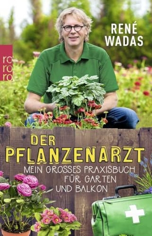 Wadas, René. Der Pflanzenarzt - Mein großes Praxisbuch für Garten und Balkon. Rowohlt Taschenbuch, 2019.