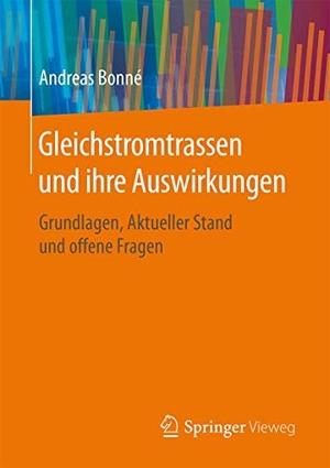 Andreas Bonné. Gleichstromtrassen und ihre Auswirkungen - Grundlagen, Aktueller Stand und offene Fragen. Springer Fachmedien Wiesbaden GmbH, 2016.
