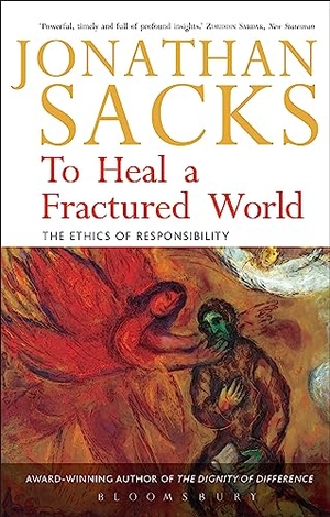 Sacks, Jonathan. To Heal a Fractured World - The Ethics of Responsibility. Bloomsbury Publishing plc, 2006.