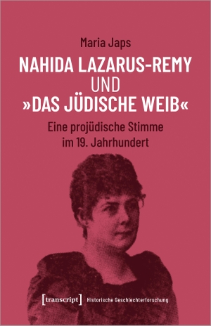Japs, Maria. Nahida Lazarus-Remy und 'Das jüdische Weib' - Eine projüdische Stimme im 19. Jahrhundert. Transcript Verlag, 2023.