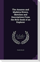The Amazon and Madeira Rivers, Sketches and Descriptions From the Note-book of an Explorer
