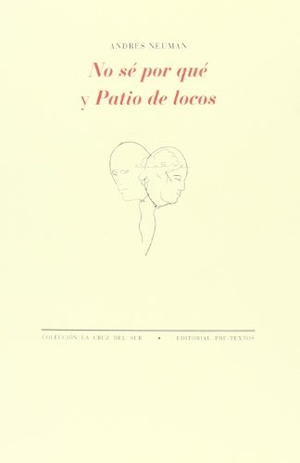 Neuman, Andrés. No sé por qué ; Patio de locos. Editorial Pre-Textos, 2013.