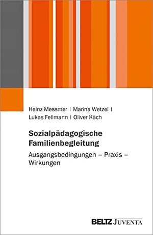 Messmer, Heinz / Wetzel, Marina et al. Sozialpädagogische Familienbegleitung - Ausgangsbedingungen - Praxis - Wirkungen. Juventa Verlag GmbH, 2021.