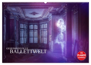 Meutzner, Dirk. Geheimnisvolle Ballettwelt (Wandkalender 2024 DIN A2 quer), CALVENDO Monatskalender - Ballerinas in verlassenen Gebäuden. Calvendo Verlag, 2023.
