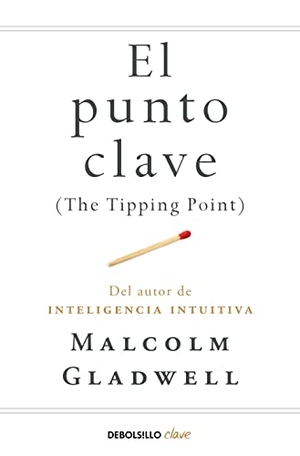 Gladwell, Malcolm. El punto clave. Punto de Lectura, 2018.