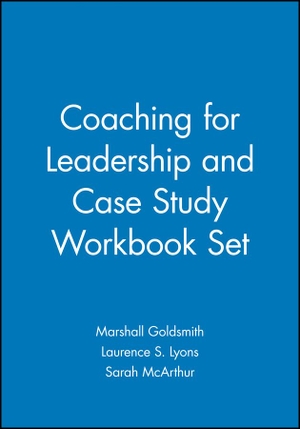 Goldsmith, Marshall / Lyons, Laurence S. et al. Coaching for Leadership and Case Study Workbook Set. Wiley, 2012.