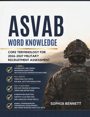 Bennett, Sophia. ASVAB Word Knowledge - Core Terminology for 2026-2027 Military Recruitment Assessment. CreateSpace Independent Publishing Platform, 2026.