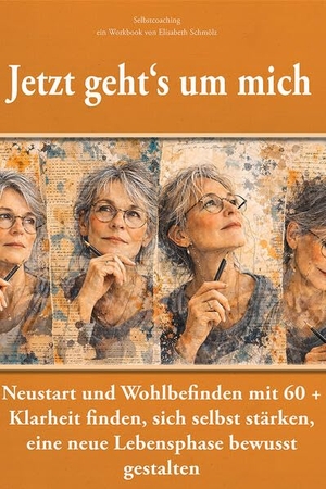 Schmölz, Elisabeth. Jetzt geht´s um mich: Selbstcoaching für Frauen Ü60 - Neustart und Wohlbefinden mit Ü60. Casares Fine Art Edition, 2026.