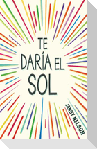 Te Daría El Sol / I'll Give You the Sun