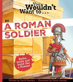 Stewart, David. You Wouldn't Want to Be a Roman Soldier!. Bonnier Books Ltd, 2025.