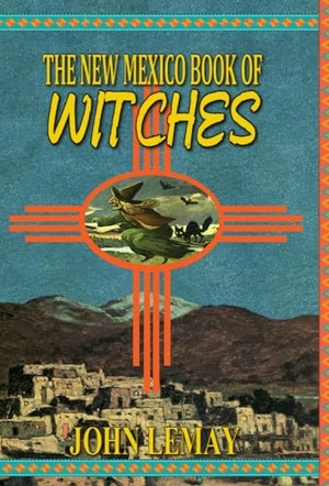 Lemay, John. The New Mexico Book of Witches. Bicep Books, 2023.