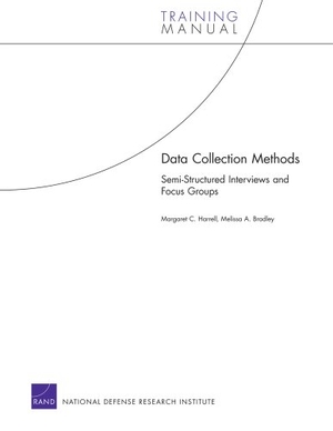 Harrell, Margaret C / Melissa A Bradley. Data Collection Methods - Semi-Structured Interviews and Focus Groups. RAND Corporation, 2010.