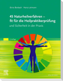 45 Naturheilverfahren - fit für die Heilpraktikerprüfung und Sicherheit in der Praxis