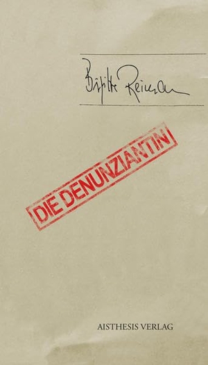 Reimann, Brigitte. Die Denunziantin - Mit einem Anhang zur Editionsgeschichte. Aisthesis Verlag, 2022.