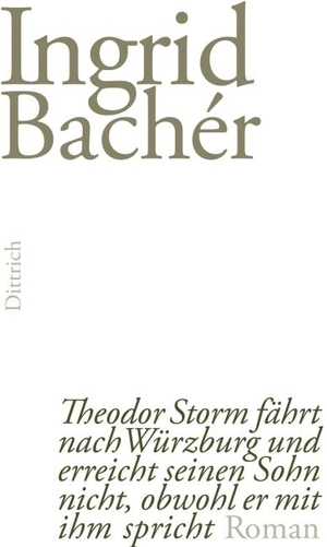Bachér, Ingrid. Theodor Storm fährt nach Würzburg und erreicht seinen Sohn nicht, obwohl er mit ihm spricht. Dittrich Verlag, 2013.