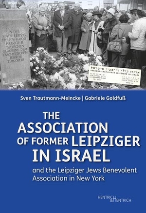 Trautmann-Meincke, Sven / Gabriele Goldfuß. The Association of Former Leipziger in Israel - and Leipziger Jews Benevolent Association in New York. Hentrich & Hentrich, 2026.