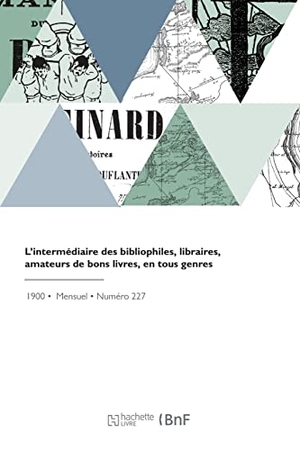 Durel, A.. L'intermédiaire des bibliophiles, libraires, amateurs de bons livres, en tous genres - Revue bibliographique et littéraire. Hachette Livre, 2022.