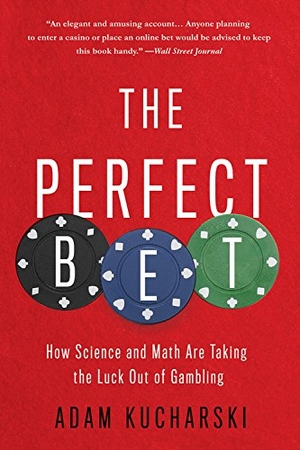 Kucharski, Adam. The Perfect Bet - How Science and Math Are Taking the Luck Out of Gambling. Basic Books, 2017.