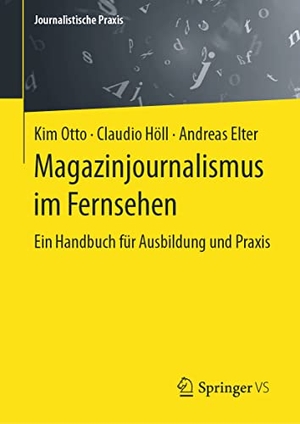 Otto, Kim / Elter, Andreas et al. Magazinjournalismus im Fernsehen - Ein Handbuch für Ausbildung und Praxis. Springer-Verlag GmbH, 2021.