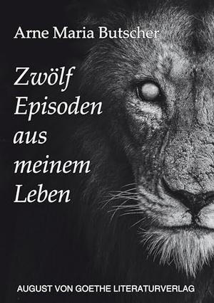 Butscher, Arne Maria. Zwölf Episoden aus meinem Leben. Fouque Literaturverlag, 2026.