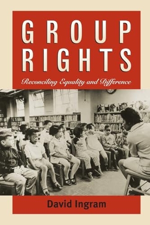 Ingram, David. Group Rights - Reconciling Equality and Difference. University Press of Kansas, 2000.