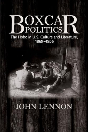 Lennon, John. Boxcar Politics: The Hobo in U.S. Culture and Literature, 1869-1956. UNIV OF MASSACHUSETTS PR, 2014.