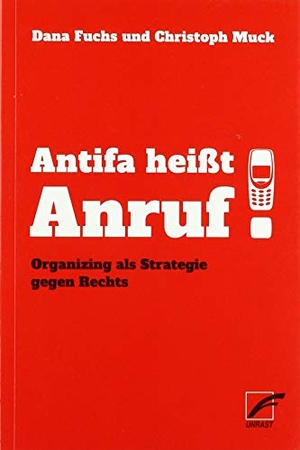 Fuchs, Dana / Christoph Muck. Antifa heißt Anruf! - Organizing als Strategie gegen Rechts. Unrast Verlag, 2019.