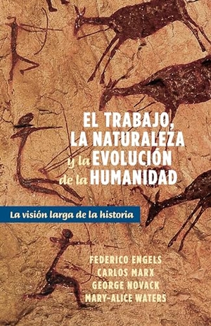 Engels, Frederick / Marx, Karl et al. El Trabajo, La Naturaleza Y La Revolución de la Humanidad - La Visión Larga de la Historia. Pathfinder, 2022.