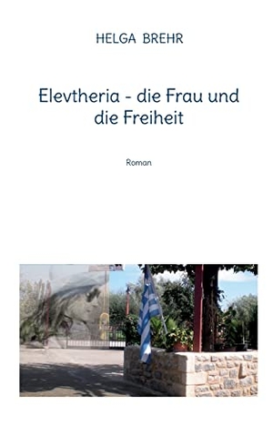 Brehr, Helga. Elevtheria - die Frau und die Freiheit - Roman. Books on Demand, 2022.