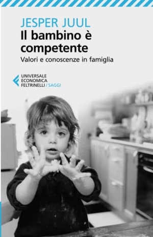 Juul, Jesper. Il bambino è competente. Valori e conoscenze in famiglia. Feltrinelli, 2013.