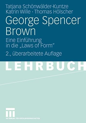 Schönwälder-Kuntze, Tatjana / Hölscher, Thomas et al. George Spencer Brown - Eine Einführung in die "Laws of Form". VS Verlag für Sozialwissenschaften, 2009.