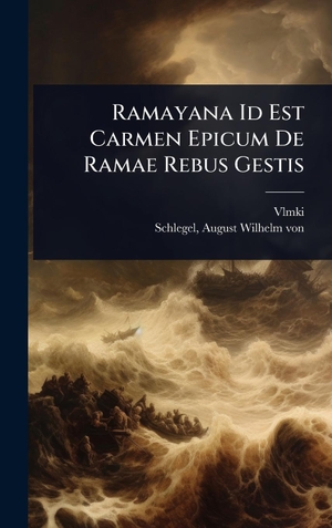 Vlmki. Ramayana Id Est Carmen Epicum De Ramae Rebus Gestis. Tradd Street Press, 2025.