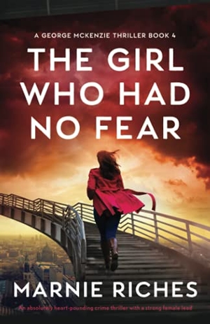 Riches, Marnie. The Girl Who Had No Fear - An absolutely heart-pounding crime thriller with a strong female lead. Storyfire Ltd, 2021.