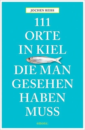 Reiss, Jochen. 111 Orte in Kiel, die man gesehen haben muss. Emons Verlag, 2017.