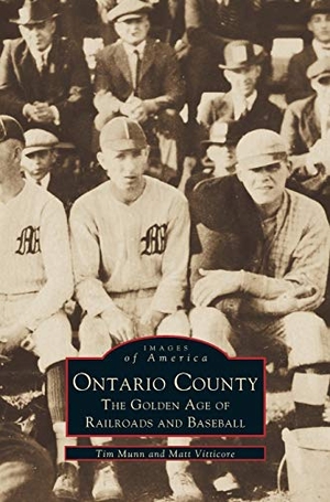 Munn, Tim / Matt Vitticore. Ontario County - The Golden Age of Railroads and Baseball. Arcadia Publishing Library Editions, 1999.