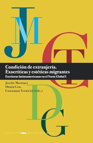 Martínez, Josebe / Dunia Gras et al (Hrsg.). Condición de extranjería : exocríticas y estéticas migrantes : escritoras latinoamericanas en el Norte Global. I. Vervuert Verlagsges., 2024.