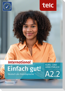 Einfach gut! International. Deutsch als Fremdsprache Kurs- und Arbeitsbuch A2.2