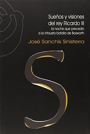 Sanchís Sinisterra, José. Sueños y visiones del Rey Ricardo III : la noche que precedió a la infausta batalla de Bosworth. Ñaque Editora, 2014.