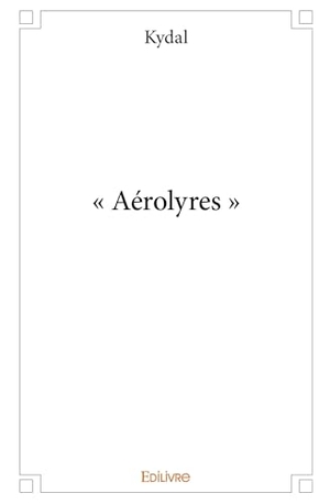 Kydal. " Aérolyres ". Edilivre, 2025.