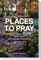 Places to Pray: Holy Sites in Catholic Missouri